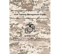 Us Marine Corps Unit Training Management Guide - MCTP 8-10A (Formerl (Tascabile)