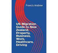 US Migration Guide to New Zealand, Property, Business, Work, Healthcare, Driving