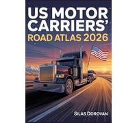 US Motor Carriers' Road Atlas 2026: The Ultimate Guide to Trucking Routes, Regulations, Rest Stops, and Weigh Stations for Safe, Efficient, and Compliant Travel