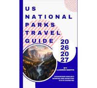 US National Parks Travel Guide 2026-2027: The Reservation Hacker: Essential Guide to Mastering Entry, Camping, and Permit Systems for the Top 15 US National Parks