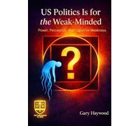 US Politics Is for the Weak-Minded