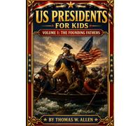 US Presidents for Kids: Volume 1: The Founding Fathers