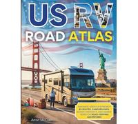 US RV ROAD ATLAS 2027: NAVIGATE AMERICA’S PREMIER RV ROUTES, CAMPGROUNDS, SCENICHIGHWAYS, ANDHIDDENGEMS FOR ROAD-TRIPPING ADVENTURES