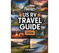 US RV Travel Guide 2026: Ultimate Destinations, National Parks, Scenic Highways, Coastal Drives, Campgrounds, Road Trips & Outdoor Adventures for RVers