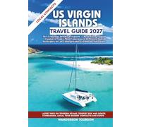 US VIRGIN ISLANDS TRAVEL GUIDE 2027: The Complete Insider Playbook - Real Tips, Trusted Contacts, Can’t-Miss Experiences & Proven Tour Strategies for an Unforgettable Caribbean Adventure
