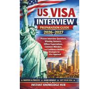 US Visa Interview Preparation Guide 2026-2027: Proven Interview Questions, Winning Answers, Officer Expectations, Common Mistakes, and Confidence-Building Strategies for Visa Approval