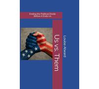 Us vs. Them: Ending the Political Divide Before It Ends Us
