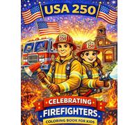 USA 250 Celebrating Firefighters Coloring Book for Kids: 50 Patriotic Firefighter Coloring Pages Featuring Fire Trucks, Rescue Heroes, Fire Stations, and 1776-2026 America 250 Celebration Scenes