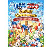 USA 250 Easter Celebration Coloring Book for Kids: Patriotic Easter Eggs, Bunnies, Lambs, Fireworks & American Flag Designs for Children | 50 Fun and Festive Pages for the 250th Anniversary of America
