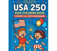 USA 250 Kids’ Coloring Book: Patriotic U.S. 250th Anniversary: Fun America-Themed Pages with Flags, Fireworks, Animals & Sparklers