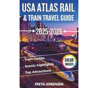 USA Atlas Rail & Train Travel Guide 2025-2026: Explore America’s Most Scenic Train Routes with Expert Itineraries, Station Stops, Local Tips, Travel Hacks, Hidden Gems, with Full-Color Images