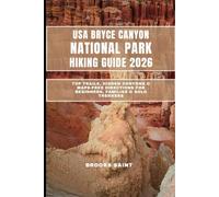 USA BRYCE CANYON NATIONAL PARK HIKING GUIDE 2026: Top Trails, Hidden Canyons & Maps-Free Directions for Beginners, Families & Solo Trekkers