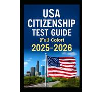 USA CITIZENSHIP TEST GUIDE (Full Color 2025-2026): Step-by-Step Preparation for a Successful American Naturalization Journey