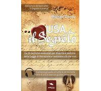 Usa il segreto. Le 20 tecniche essenziali per diventare padrone della Legge di Attrazione e realizzare ciò che vuoi