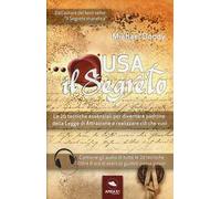 Usa il segreto. Le 20 tecniche essenziali per diventare padrone della Legge di Attrazione e realizzare ciò che vuoi