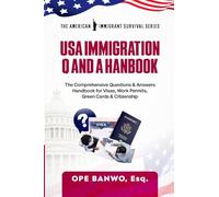 Usa Immigration Question And Answer Handbook.: The Comprehensive Questions & Answers Handbook for Visas, Work Permits, Green Cards & Citizenship.