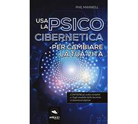Usa la psicocibernetica per cambiare la tua vita