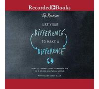 Usa la tua differenza per fare la differenza: come connettersi e comunicare in un mondo interculturale