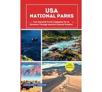 USA National Parks: Your Essential Travel Companion for an Adventure Through America’s Natural Wonders