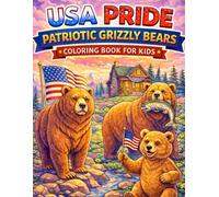 USA Pride: Patriotic Grizzly Bears Coloring Book for Kids: 50 Fun American Bear Coloring Pages Featuring Flags, Mountains, Cabins, and Proud USA Wildlife