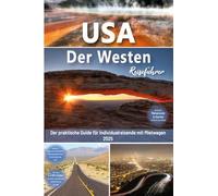 USA Reiseführer: Der Westen - Der praktische Guide für Individualreisende mit Mietwagen: Mit Reise Route, Reisetipps, Koordinaten & Impressionen zum USA Südwesten Roadtrip + 180 Reisebilder