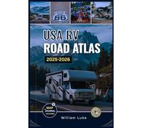 USA RV ROAD ATLAS 2025-2026: The Ultimate Guide with Detailed Maps to RV-Friendly Routes, Top National Parks, Scenic Drives, and Must-See Destinations Across America