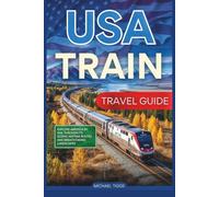 USA Train Travel Guide: Explore America by Rail Through its Scenic Amtrak Routes and Breathtaking Landscapes