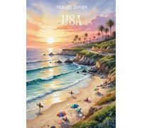 USA Travel Diary: Travel Journal California, West Coast - Plan Your Trip to the USA. Notebook to Preserve Unforgettable Travel Memories and Highlights - 3 months edition