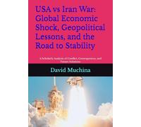 USA vs Iran War: Global Economic Shock, Geopolitical Lessons, and the Road to Stability: A Scholarly Analysis of Conflict, Consequences, and Future Solutions