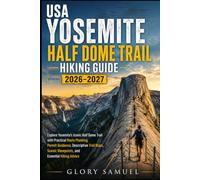 USA Yosemite Half Dome Trail Hiking Guide 2026-2027: Explore Yosemite’s Iconic Half Dome Trail with Practical Route Planning, Permit Guidance, and Essential Hiking Advice: 41