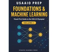 USAAIO Prep: Foundations & Machine Learning: Visual-First Guide to the USA AI Olympiad - Volume 1