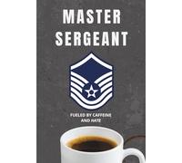 USAF Master Sergeant Notebook: Funny Air Force Gift for MSgt Promotions, Daily Notes, or Squadron Shenanigans: A blunt, lined notebook for Air Force ... caffeine, sarcasm, and barely concealed rage.