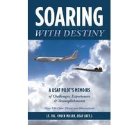 Usaf (Ret ) Lt Col Chuck Miller Soaring with Destiny (Tascabile)