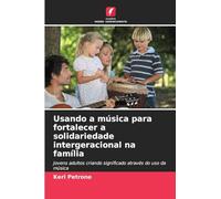 Usando a música para fortalecer a solidariedade intergeracional na família: Jovens adultos criando significado através do uso da música