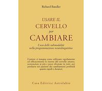 Usare il cervello per cambiare. L'uso delle submodalità nella programmazione neurolinguistica