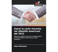 Usare la carta vincente nei dibattiti americani del 2012: Manovre strategiche ed errori nei dibattiti politici tra Barrack Obama e Mitt Romney: analisi pragmatica