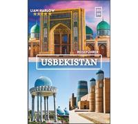 Usbekistan Reiseführer 2026 2027: Ein umfassender Begleiter zum Erbe Zentralasiens mit Farbfotos, Reiserouten und unvergesslichen Reisen