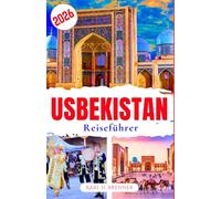 Usbekistan Reiseführer 2026: Entdecken Sie das Erbe der Seidenstraße, historische Städte, kulturelle Einblicke und praktische Planungstipps für neugierige Reisende