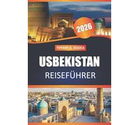 Usbekistan Reiseführer 2026: Erkunden Sie alte Städte der Seidenstraße, die lokale Küche und kulturelle Sehenswürdigkeiten in Samarkand, Buchara, Chiwa und Taschkent