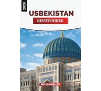 USBEKISTAN Reiseführer 2026: Wüstenwanderungen, pulsierende Basare und architektonische Wunder