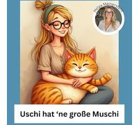 Uschi hat ne große Muschi: Ein freches Bilderbuch in Kinderoptik - aber garantiert nicht für Kinder!