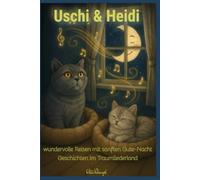 Uschis & Heidis wundervolle Reisen im Traumliederland: Ein liebevoll erzähltes Vorlesebuch mit ruhigen Gutenachtgeschichten über Freundschaft, ... ab 3,4 ,5 für Mut, Selbstbewusstsein, Stärke