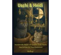 Uschis & Heidis wundervolle Reisen im Traumliederland: Ein liebevoll erzähltes Vorlesebuch mit ruhigen Gutenachtgeschichten über Freundschaft, ... ab 3,4 ,5 für Mut, Selbstbewusstsein, Stärke