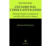 Usciamo dal cyber-capitalismo - Bogni Paolo Emilio