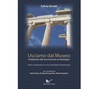 Usciamo dal museo: l'esibizione del monumento archeologico. Note a margine per un corso universitario di Museologia