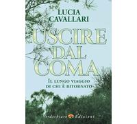 LIBRO USCIRE DAL COMA. IL LUNGO VIAGGIO DI CHI È RITORNATO - LUCIA CAVALLARI