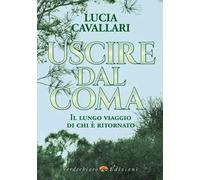 Uscire dal coma. Il lungo viaggio di chi è ritornato