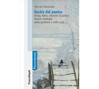 Uscire dal panico. Ansia, fobie, attacchi di panico. Nuove strategie nella gestione e nella cura