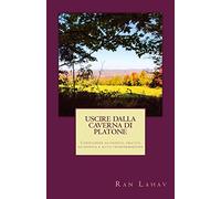 Uscire dalla Caverna di Platone: Consulenza filosofica, pratica filosofica e auto-trasformazione