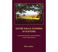 Uscire dalla caverna di Platone: Consulenza filosofica, pratica filosofica e auto-trasformazione